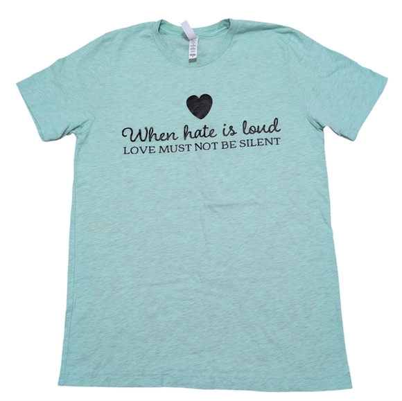 Bella Canvas Tops - When Hate Is Loud Love Must Not Be Silent Mint Green Graphic T-Shirt Medium